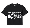 Whats Life Without Goals Soccer Sweatshirt - Custom Art Print Men Women - T-Shirt, Sweatshirt, Hoodie