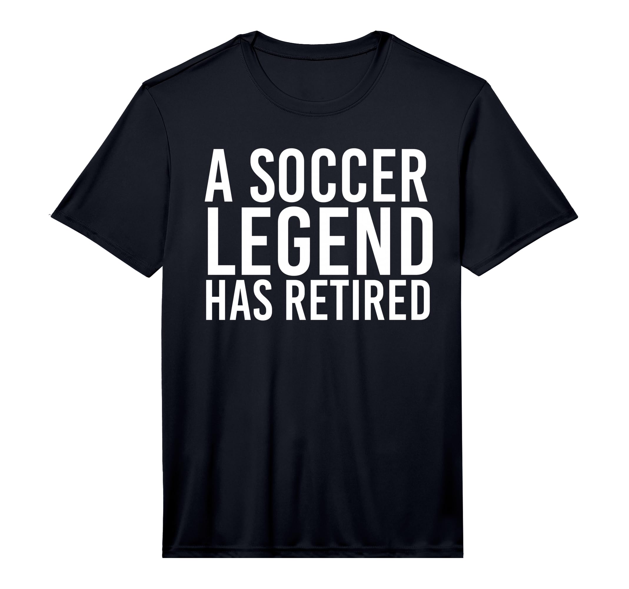 Soccer Legend Has Retired Funny T-Shirt - Streetwear Style Unisex - T-Shirt, Sweatshirt, Hoodie