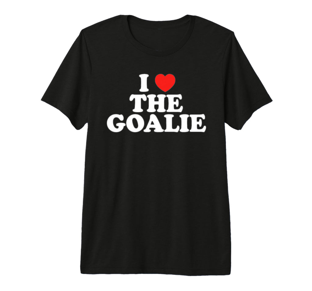 I Love Goalie Heart Soccer Hockey Sport T-Shirt - Streetwear Style Unisex - T-Shirt, Sweatshirt, Hoodie