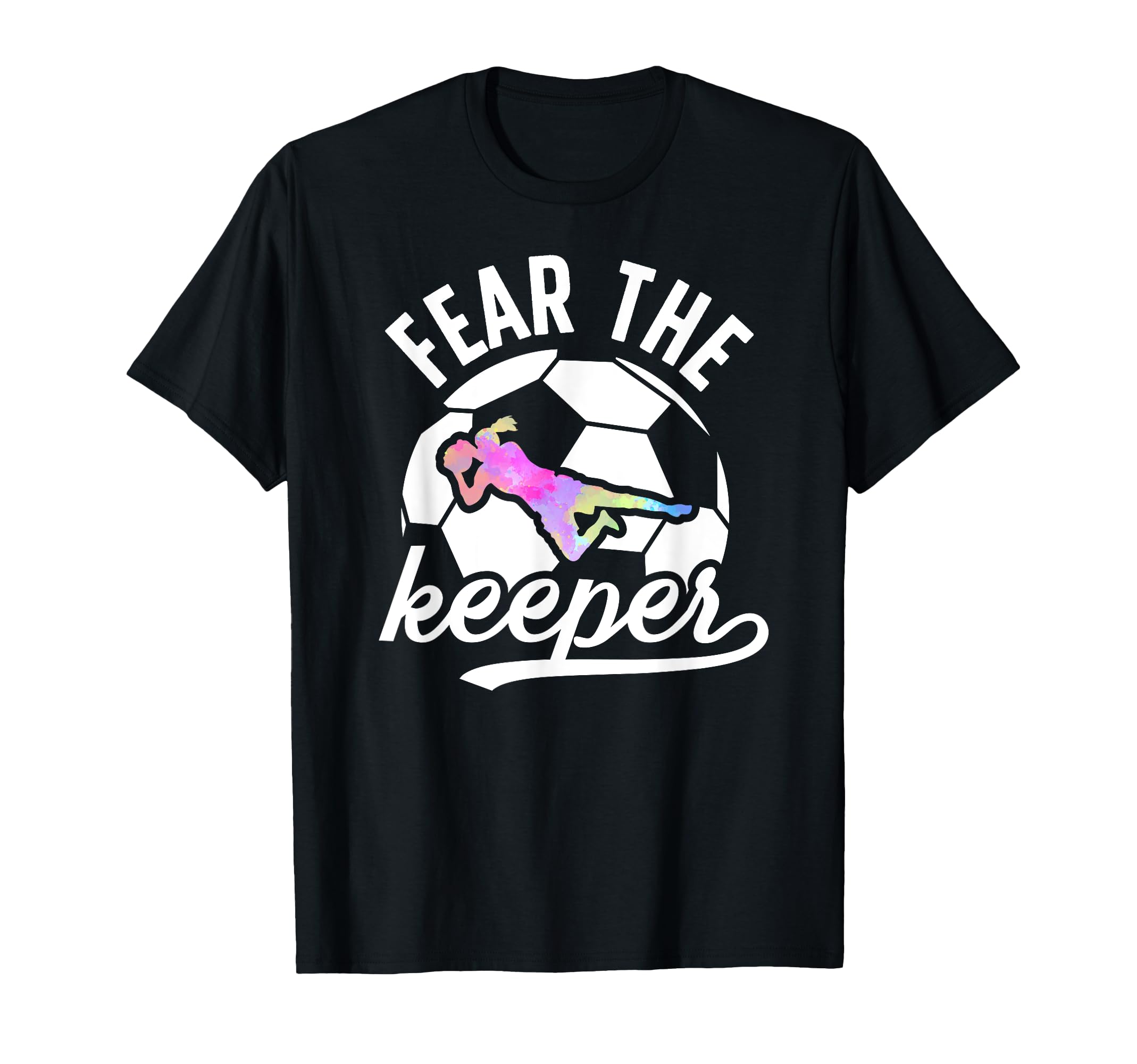 Fear Soccer Keeper Soccer Goalkeeper T-Shirt - Streetwear Style Men Women - T-Shirt, Sweatshirt, Hoodie
