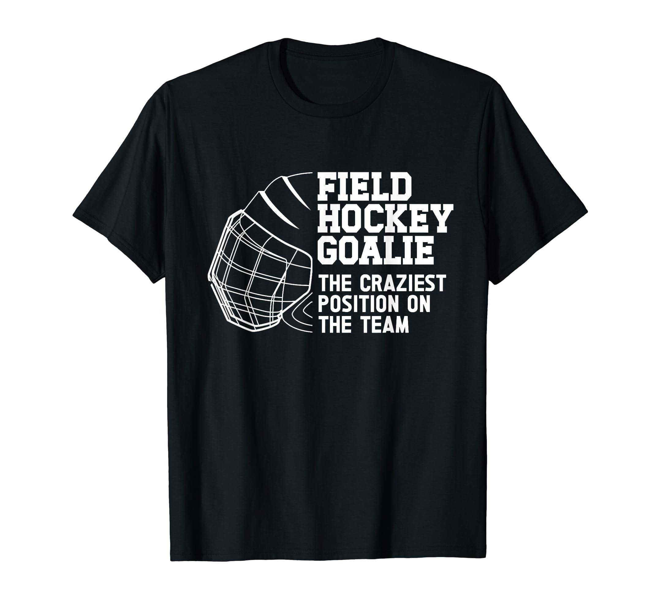 Funny Field Hockey Goalie Field Hockey T-Shirt - Unique Graphic Unisex - T-Shirt, Sweatshirt, Hoodie