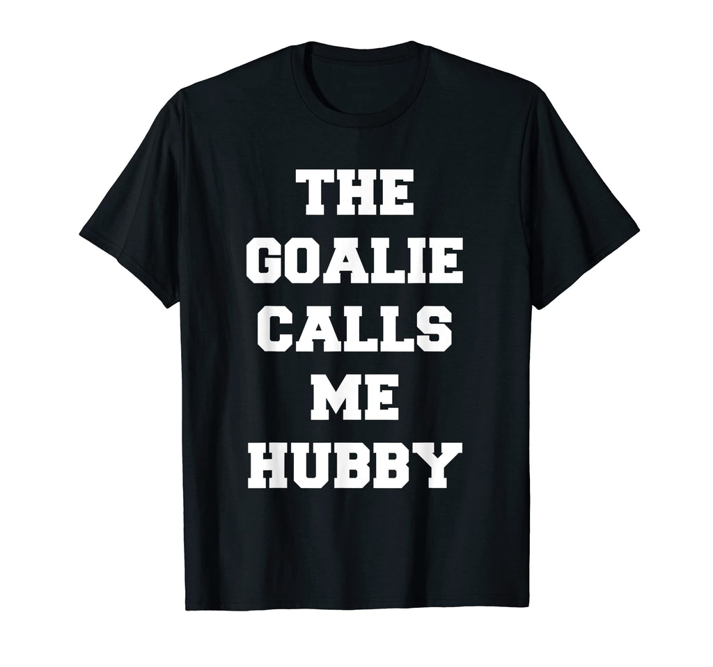 Goalie Calls Me Hubby Soccer Trendy T-Shirt - Novelty Apparel for Adults - T-Shirt, Sweatshirt, Hoodie