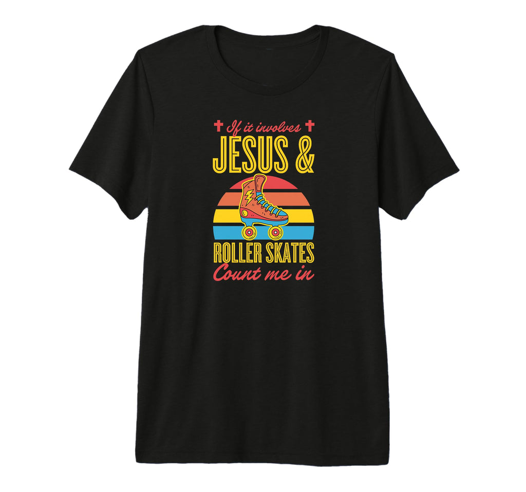 If It Involves Jesus And Roller Skates T-Shirt - Trendy Graphic for Adults - T-Shirt, Sweatshirt, Hoodie