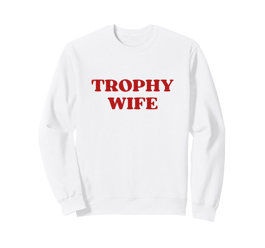 Trophy Wife Y2K Aesthetic Trendy Sweatshirt - Fun Novelty Design for Adults - T-Shirt, Sweatshirt, Hoodie