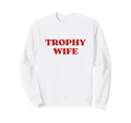 Trophy Wife Y2K Aesthetic Trendy Sweatshirt - Fun Novelty Design for Adults - T-Shirt, Sweatshirt, Hoodie