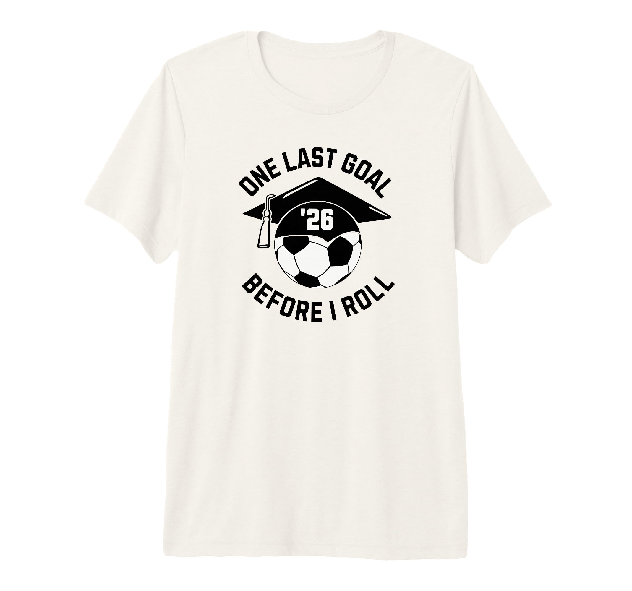 Soccer Senior 2026 One Last Goal Tri T-Shirt - Custom Art Print Men Women - T-Shirt, Sweatshirt, Hoodie