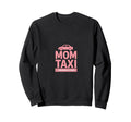 Mom Taxi Everywhere All Once Sweatshirt - Casual Everyday Wear Unisex - T-Shirt, Sweatshirt, Hoodie