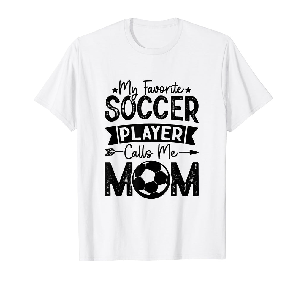 My Favorite Soccer Player Calls Me Mom T-Shirt - Graphic Print Men Women - T-Shirt, Sweatshirt, Hoodie