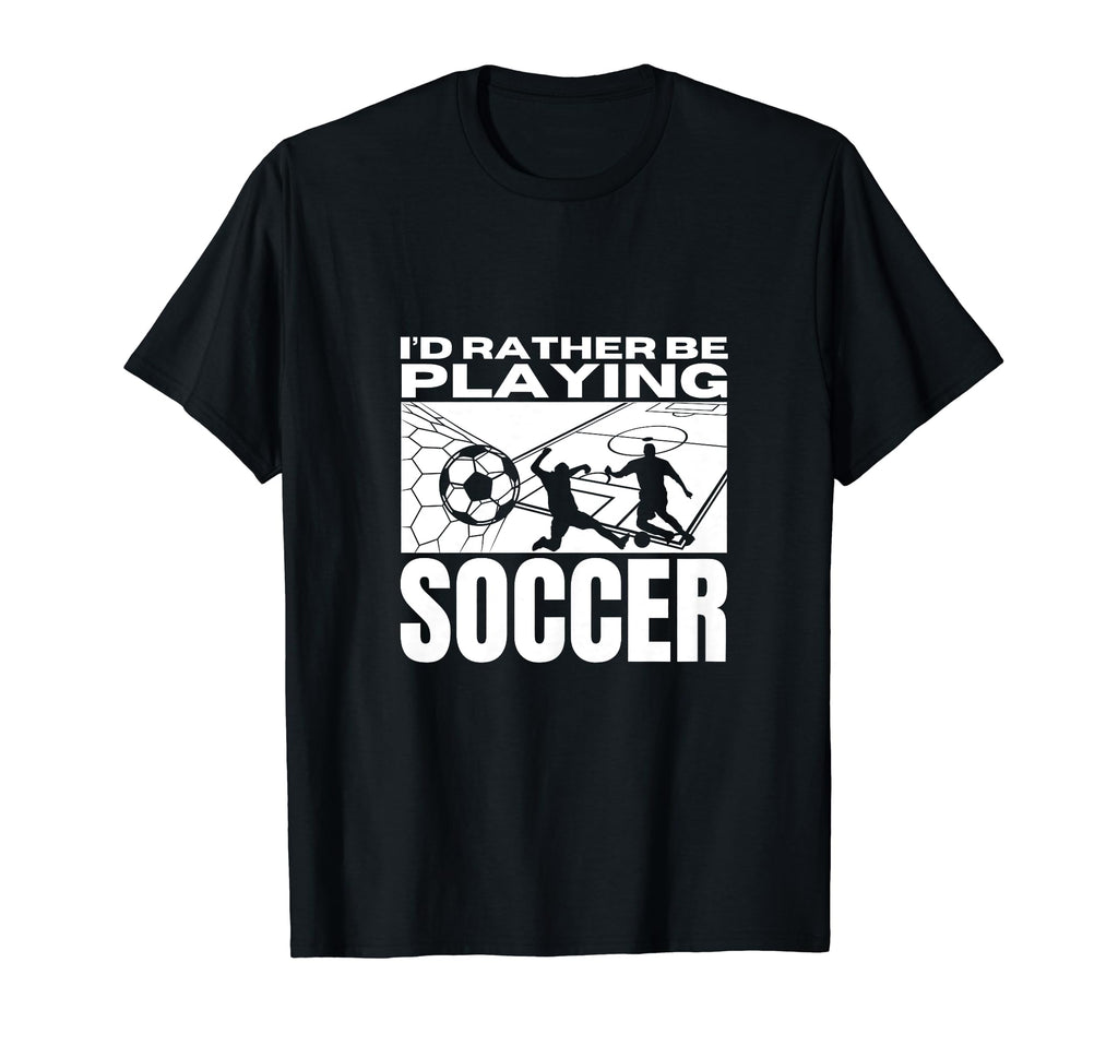 Id Rather Be Playing Soccer Funny Soccer T-Shirt - Trendy Graphic Unisex - T-Shirt, Sweatshirt, Hoodie