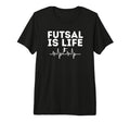 Futsal Is Life Soccer Sports Game T-Shirt - Streetwear Style for Adults - T-Shirt, Sweatshirt, Hoodie