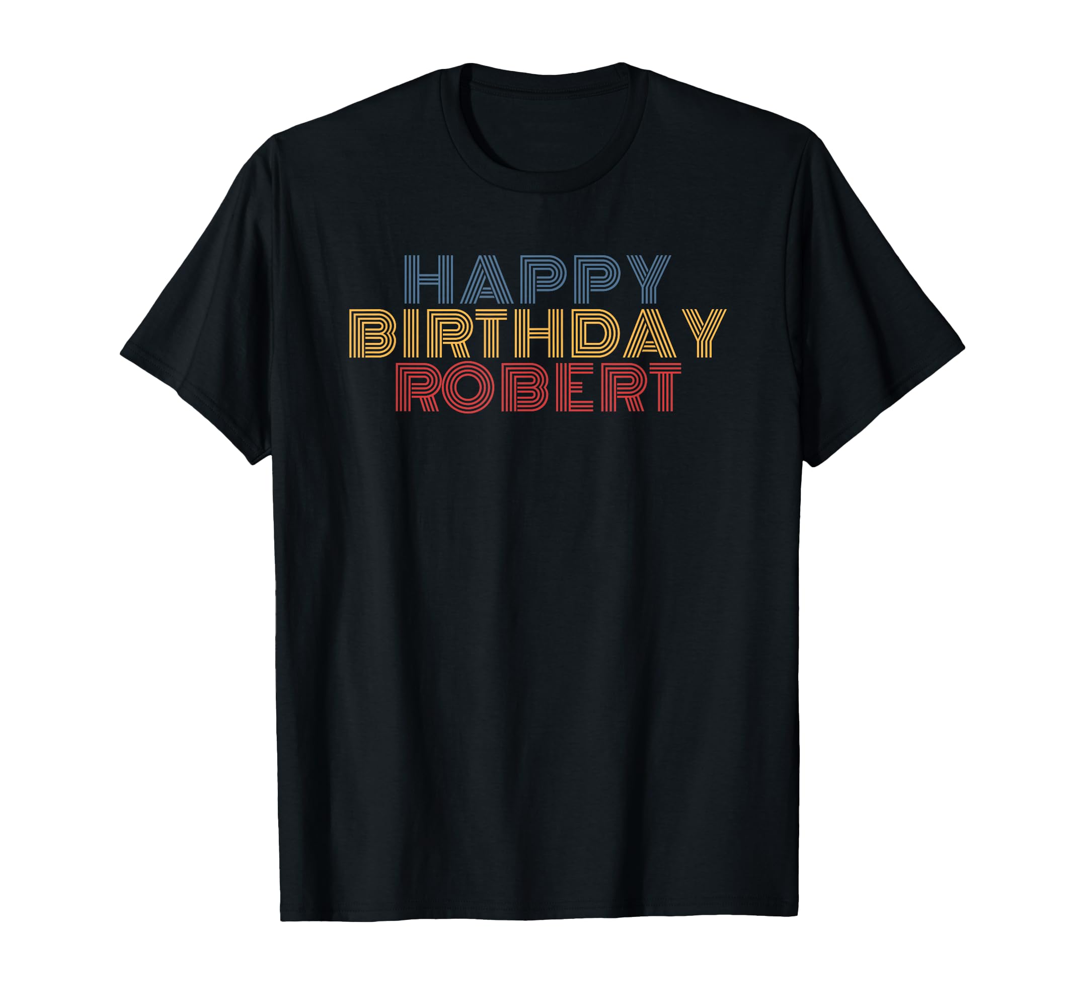 Happy Birthday Robert Personalized T-Shirt - Fun Novelty Design Men Women - T-Shirt, Sweatshirt, Hoodie