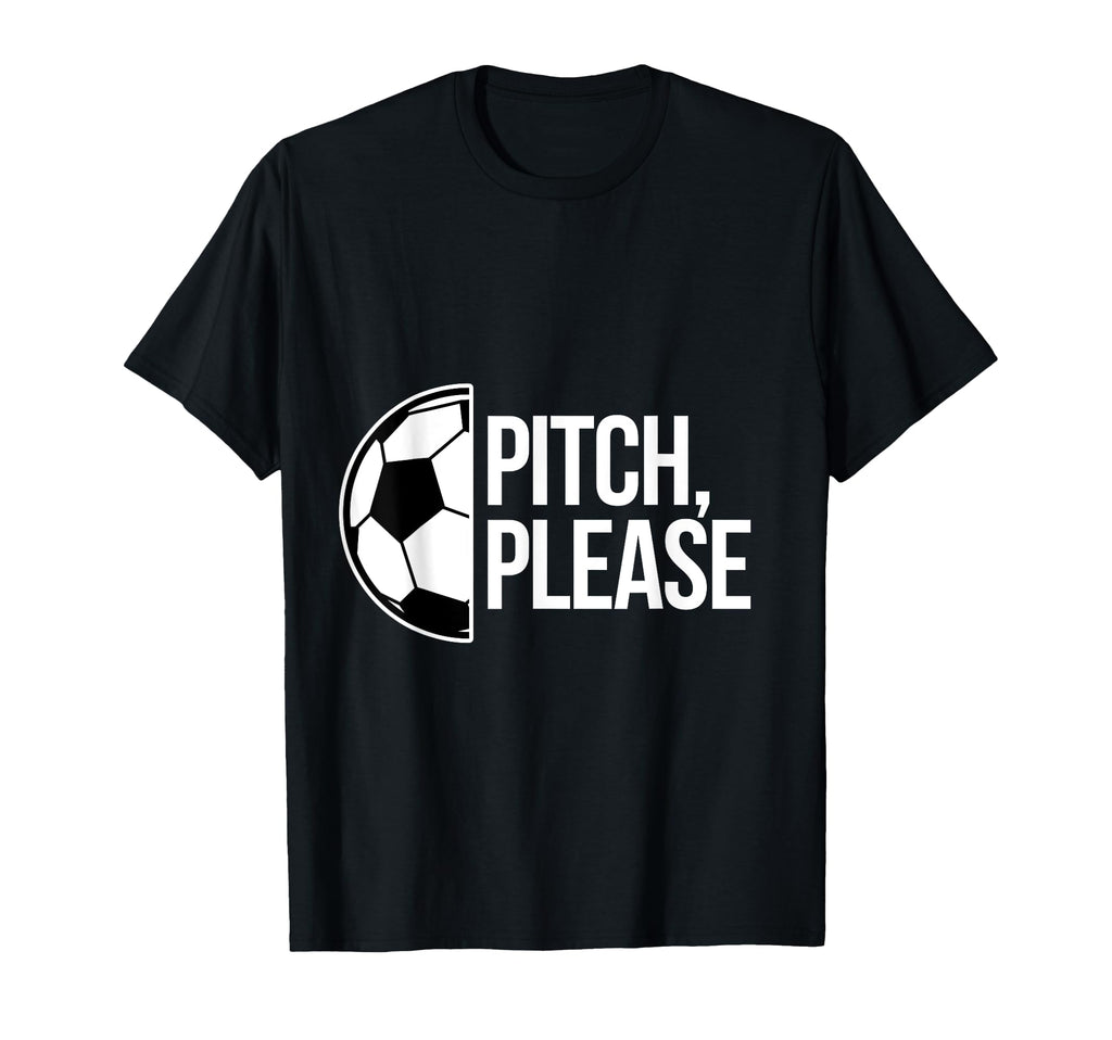 Pitch Please Soccer Football Goal T-Shirt - Novelty Apparel for Adults - T-Shirt, Sweatshirt, Hoodie