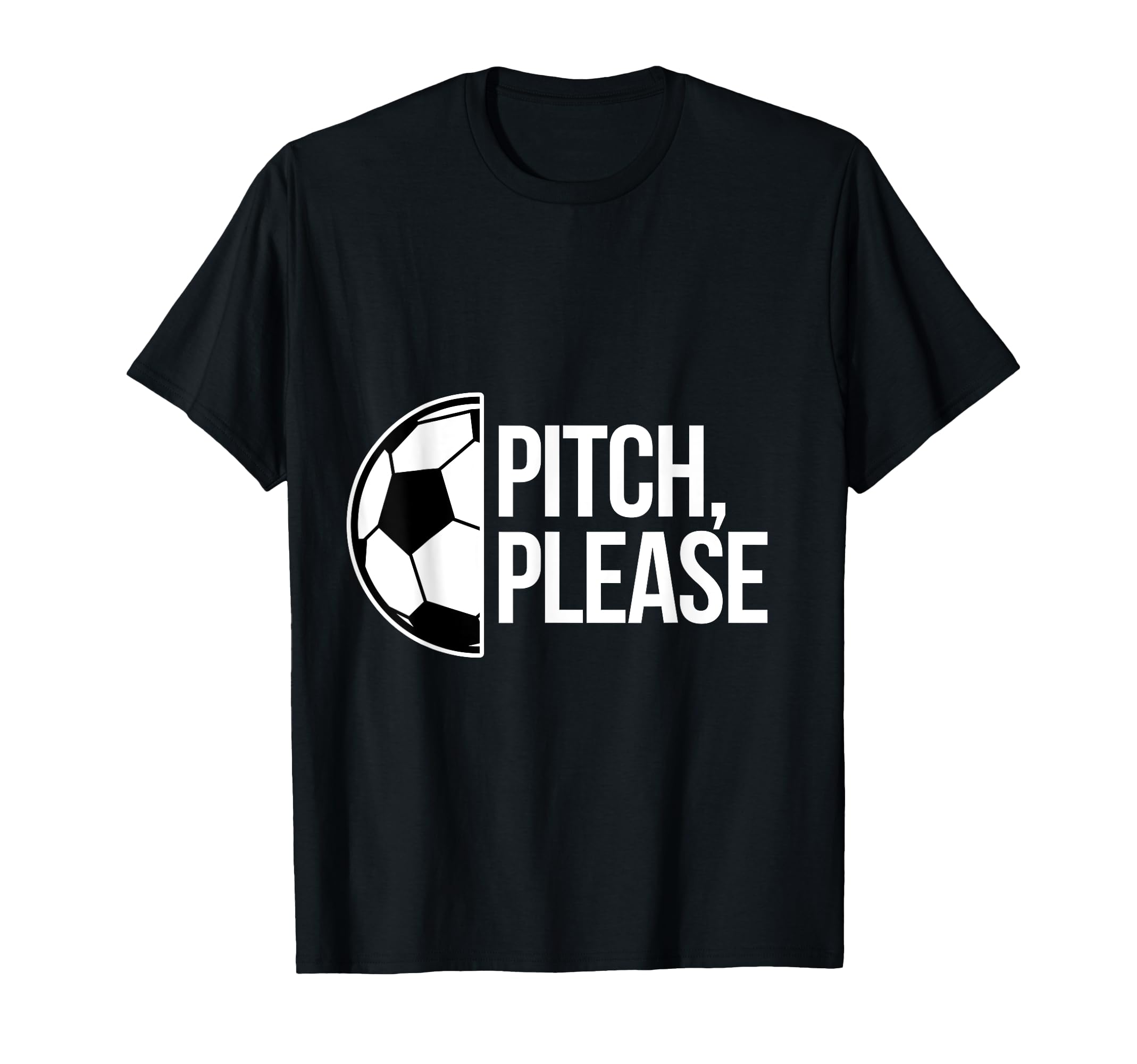 Pitch Please Soccer Football Goal T-Shirt - Novelty Apparel for Adults - T-Shirt, Sweatshirt, Hoodie