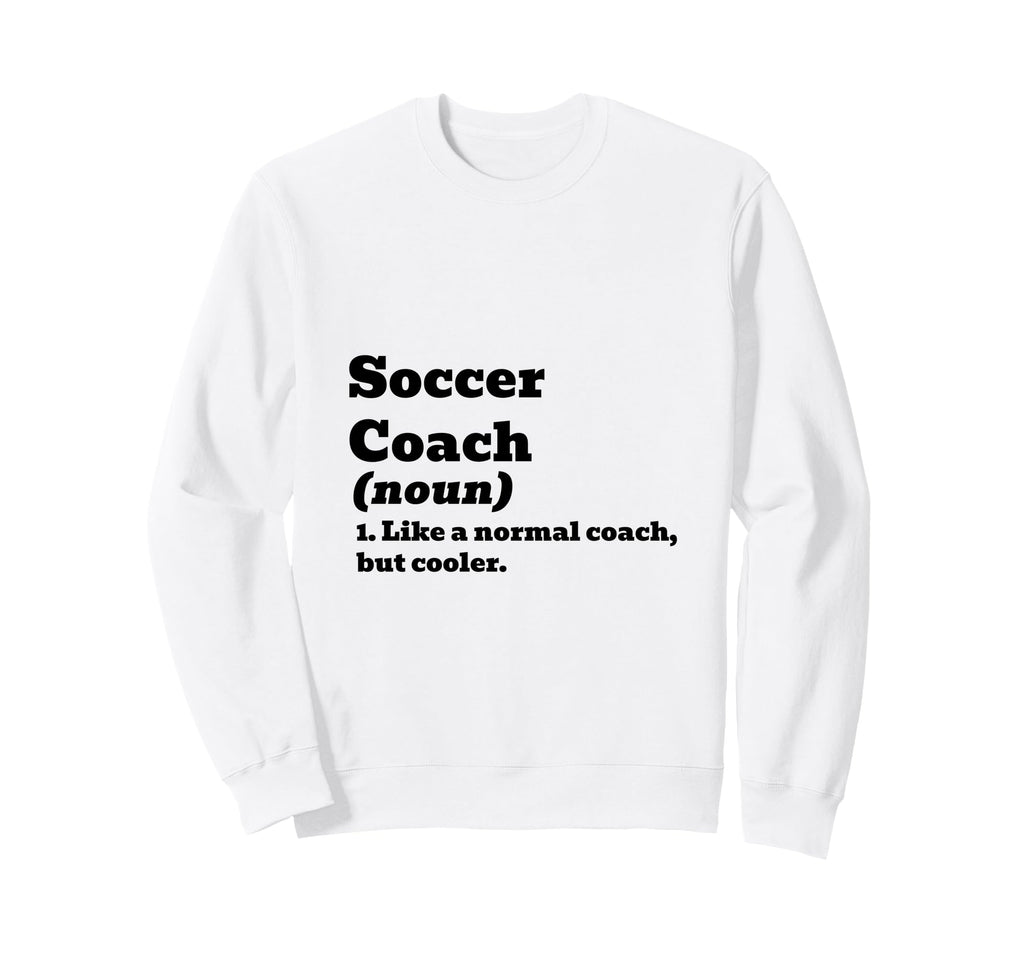 Soccer Coach Like Normal But Cooler Sweatshirt - Graphic Print Unisex - T-Shirt, Sweatshirt, Hoodie