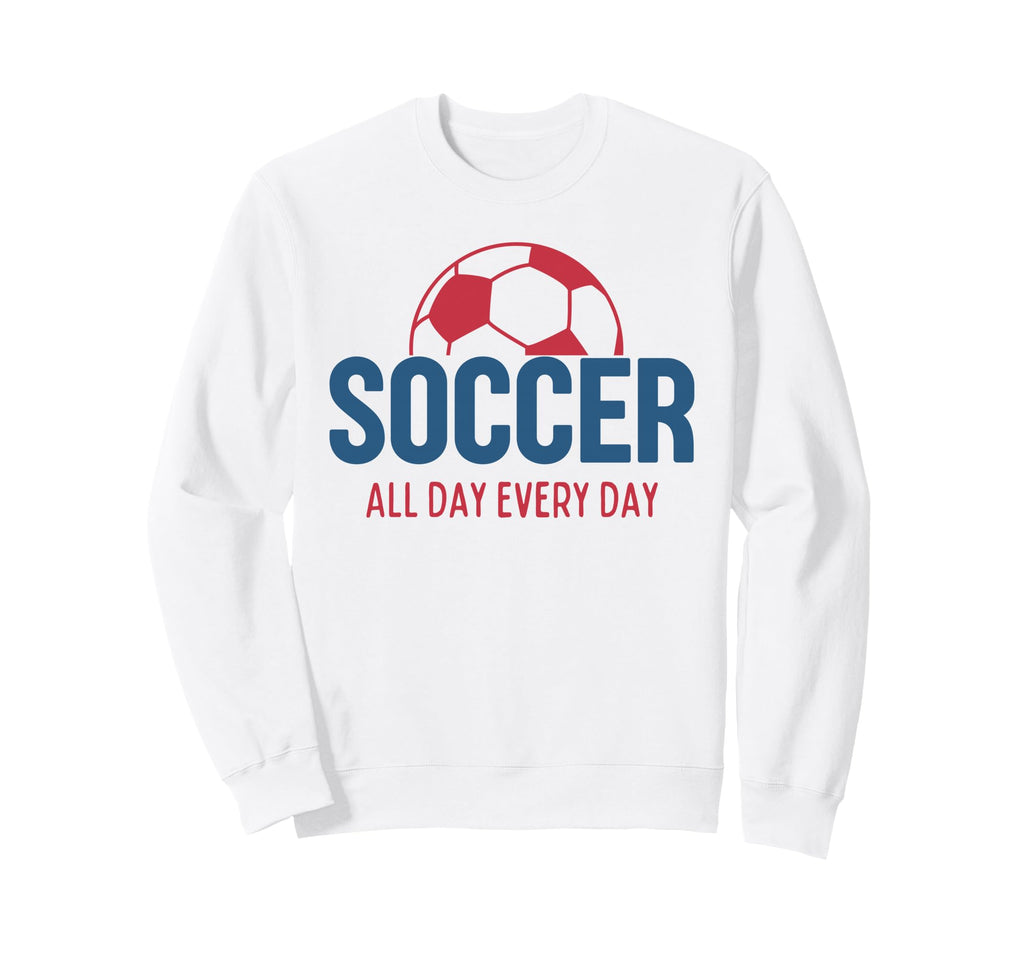 Soccer All Day Every Day Fan Training Sweatshirt - Minimalist Print Unisex - T-Shirt, Sweatshirt, Hoodie