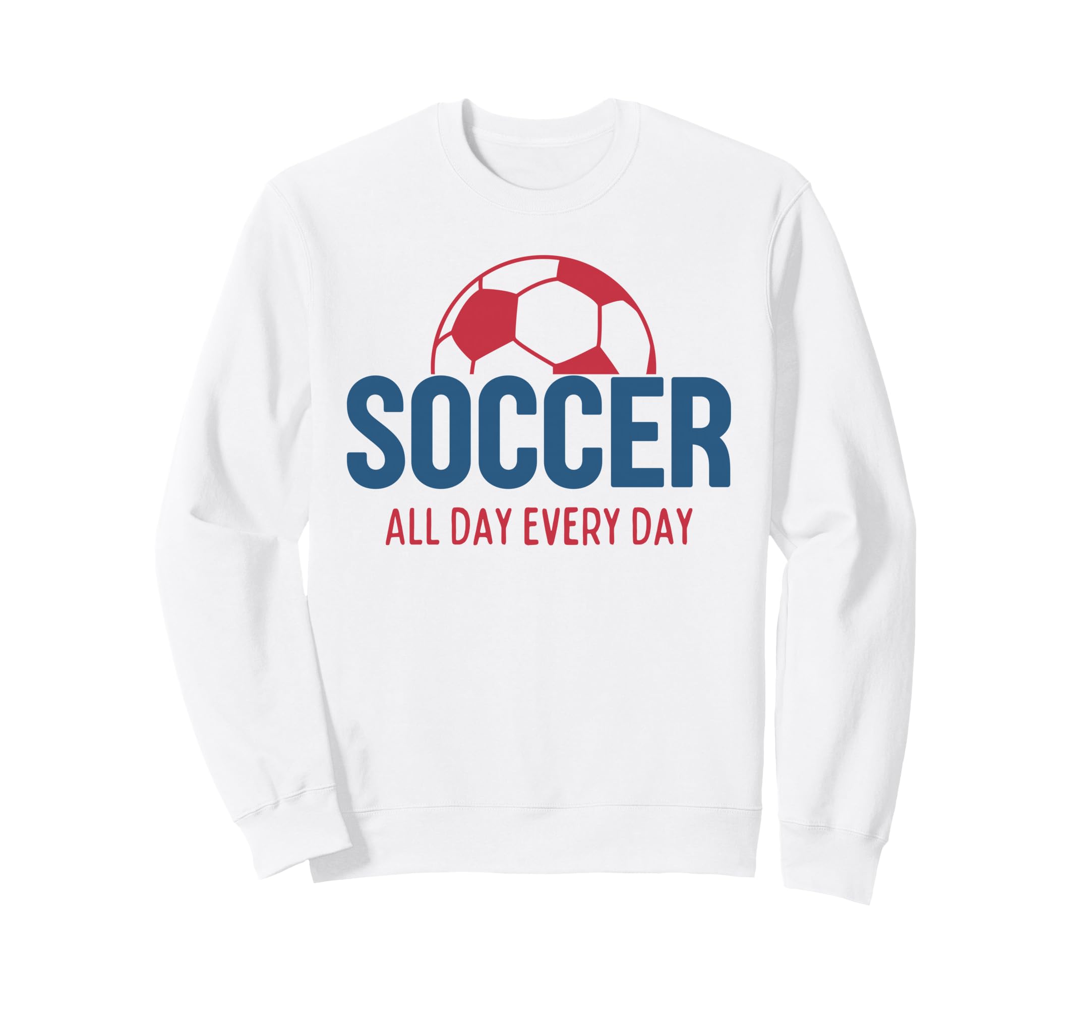 Soccer All Day Every Day Fan Training Sweatshirt - Minimalist Print Unisex - T-Shirt, Sweatshirt, Hoodie