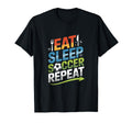 Eat Sleep Soccer Repeat T-Shirt - Novelty Apparel Men Women - T-Shirt, Sweatshirt, Hoodie