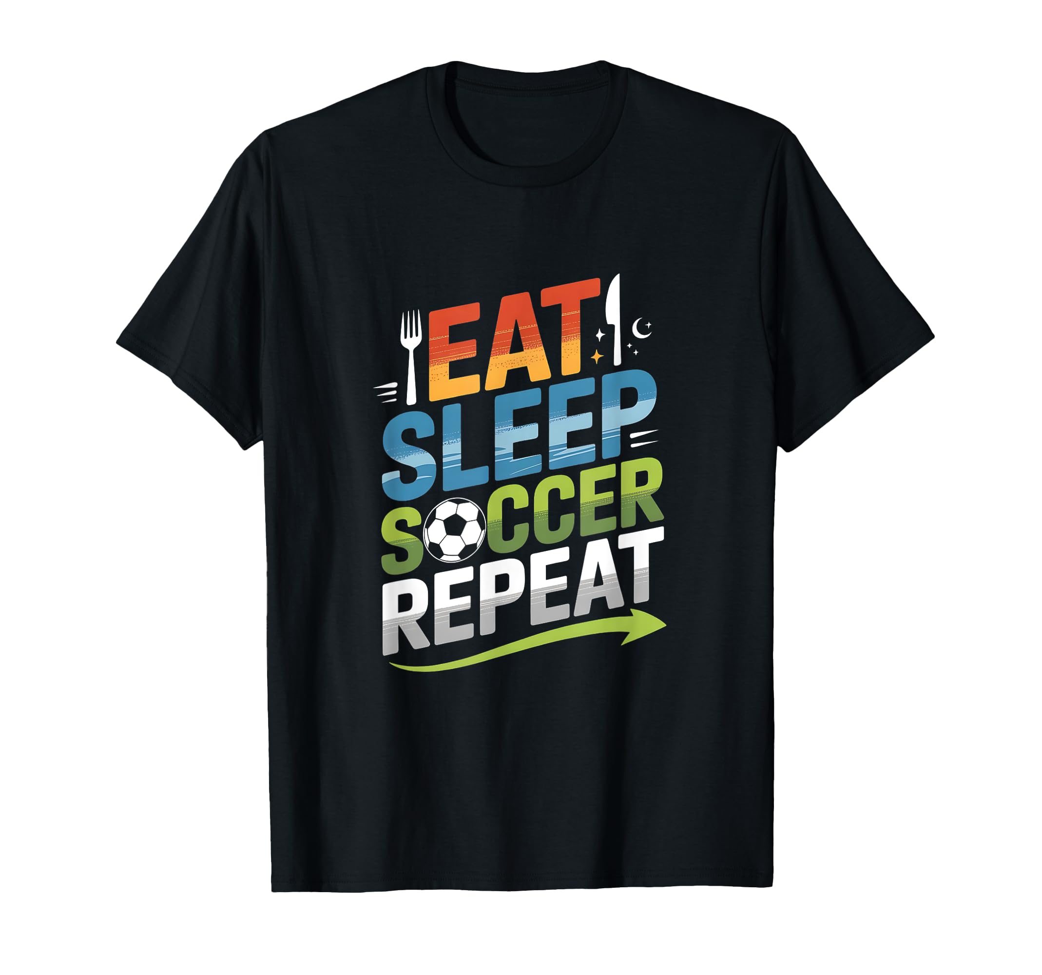 Eat Sleep Soccer Repeat T-Shirt - Novelty Apparel Men Women - T-Shirt, Sweatshirt, Hoodie
