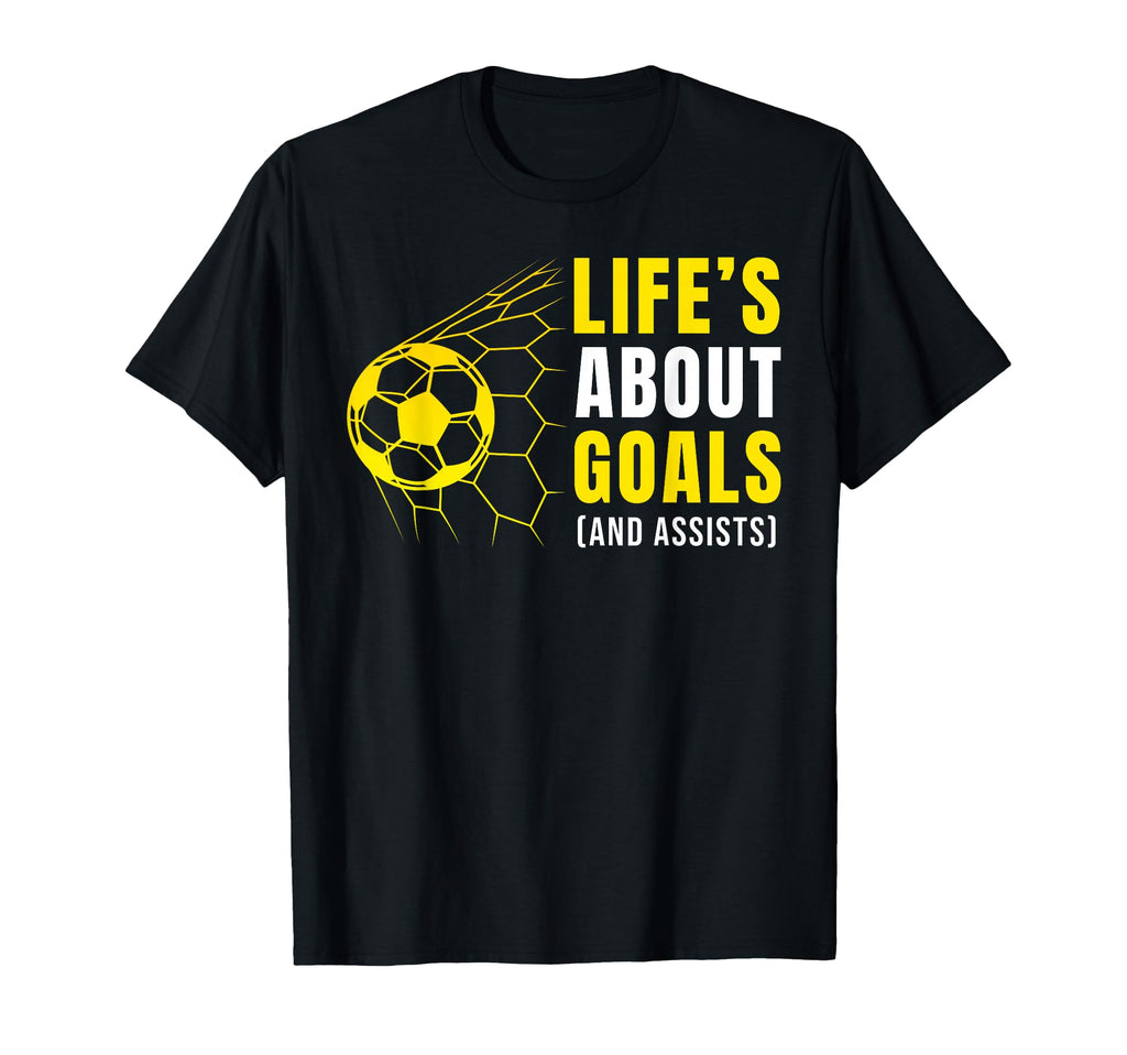 Lifes About Goals Soccer Football T-Shirt - Fun Novelty Design Unisex - T-Shirt, Sweatshirt, Hoodie