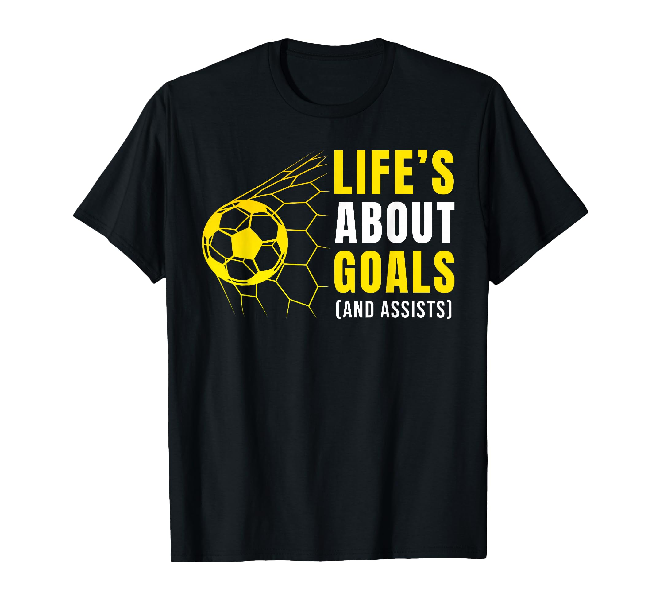 Lifes About Goals Soccer Football T-Shirt - Fun Novelty Design Unisex - T-Shirt, Sweatshirt, Hoodie
