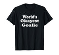 Worlds Okayest Goalie Funny Sarcastic T-Shirt - Minimalist Print Unisex - T-Shirt, Sweatshirt, Hoodie
