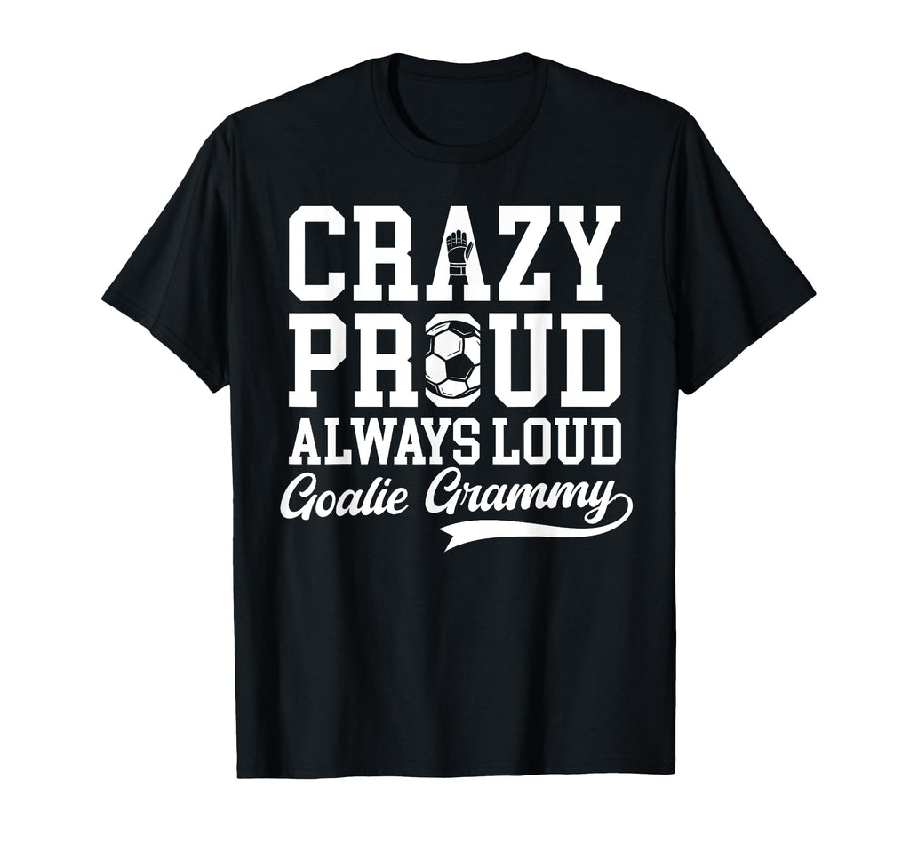Crazy Proud Soccer Goalie Grammy Soccer T-Shirt - Aesthetic Graphic Unisex - T-Shirt, Sweatshirt, Hoodie