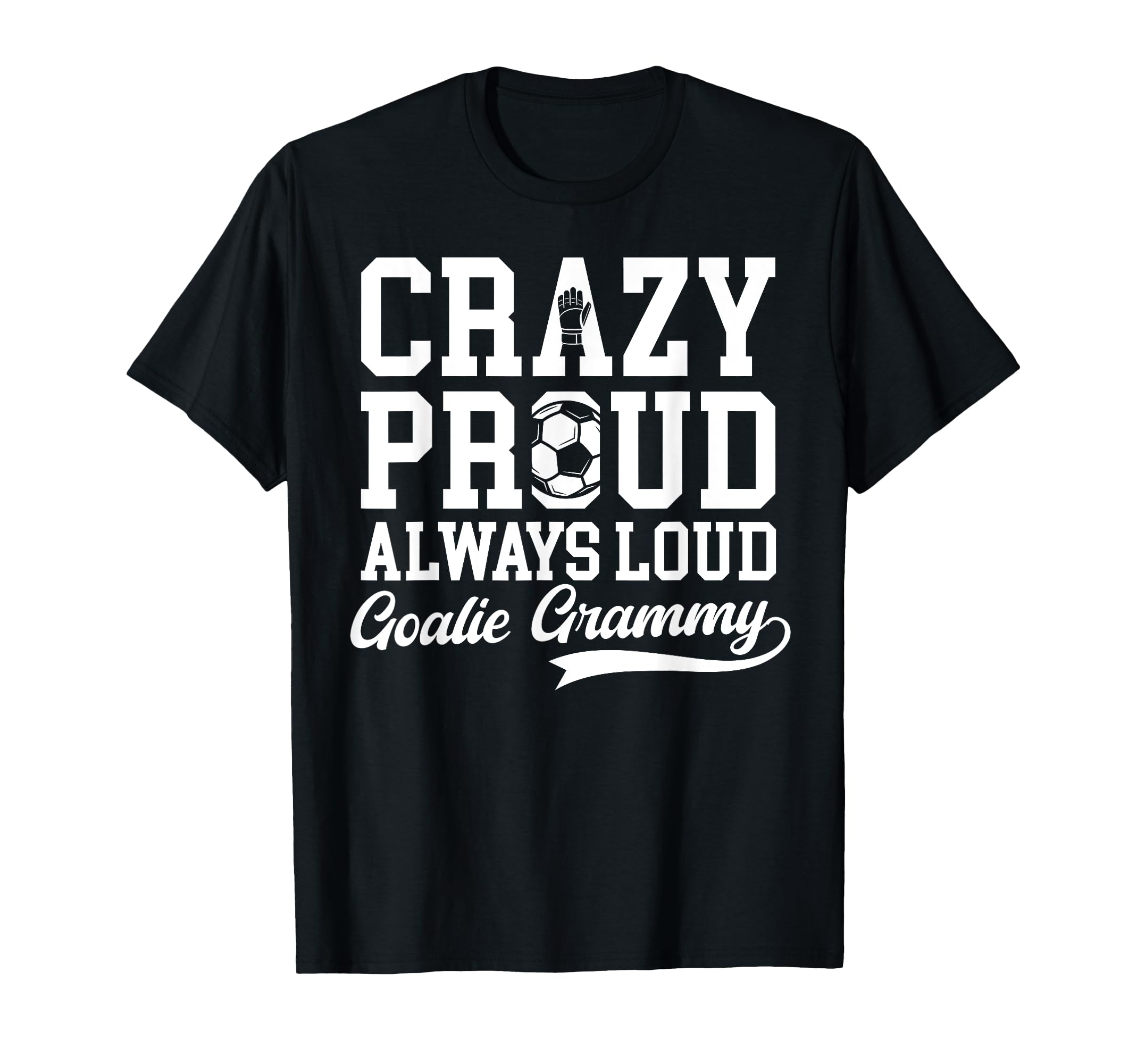 Crazy Proud Soccer Goalie Grammy Soccer T-Shirt - Aesthetic Graphic Unisex - T-Shirt, Sweatshirt, Hoodie
