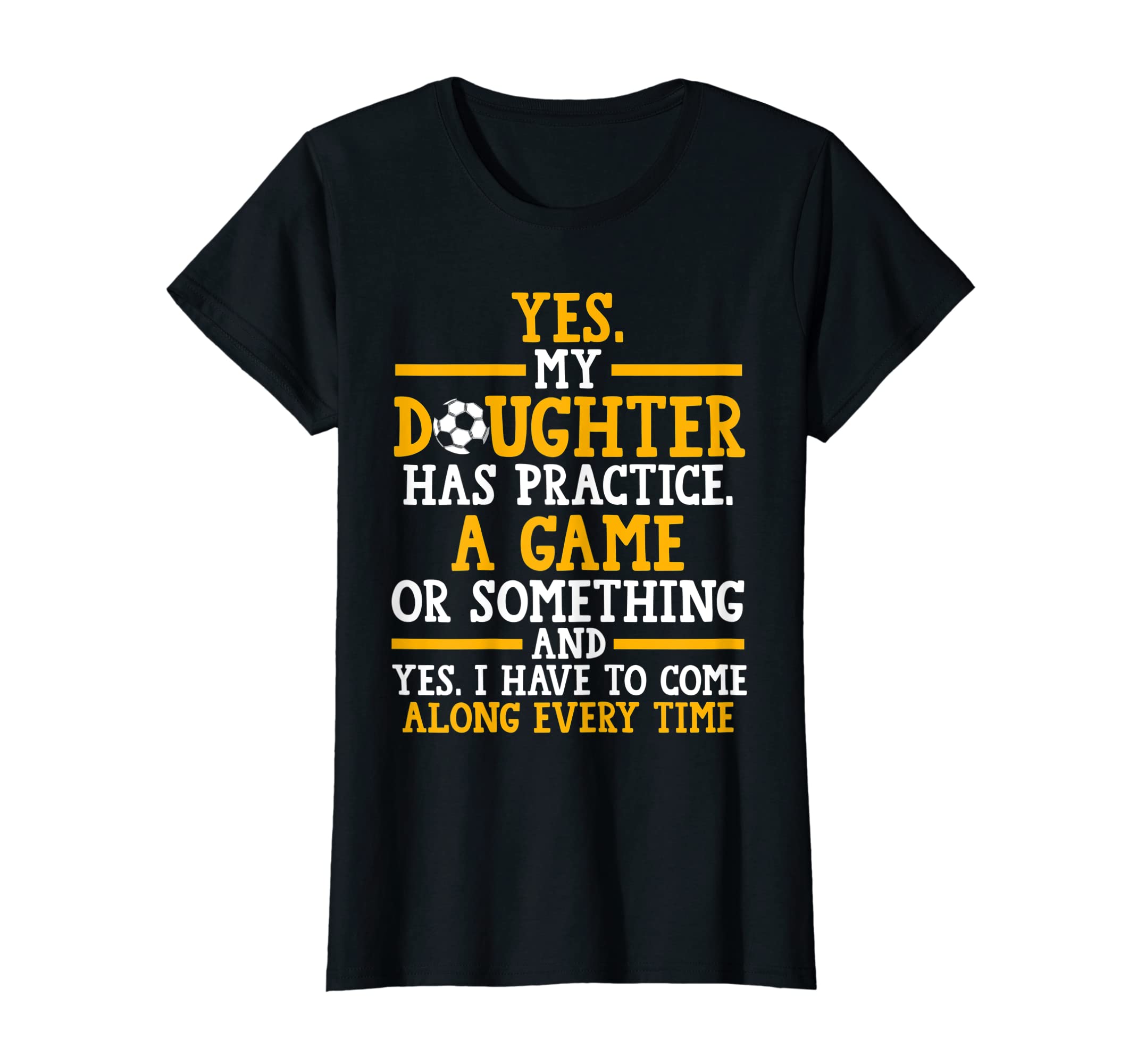 Womens Yes My Daughter Has Practice T-Shirt - Streetwear Style Unisex - T-Shirt, Sweatshirt, Hoodie