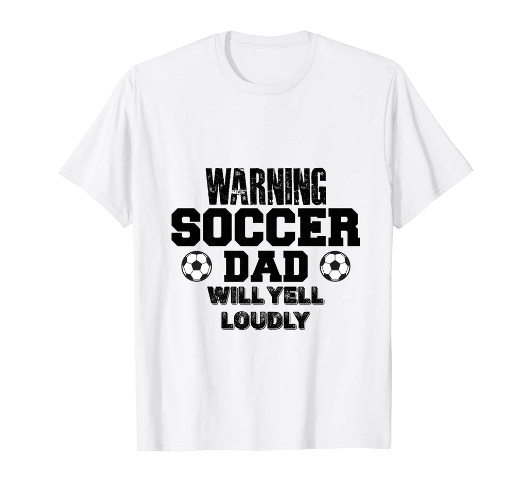 Soccer Dad Will Yell Loudly Funny T-Shirt - Unique Graphic Men Women - T-Shirt, Sweatshirt, Hoodie