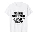 Soccer Dad Will Yell Loudly Funny T-Shirt - Unique Graphic Men Women - T-Shirt, Sweatshirt, Hoodie