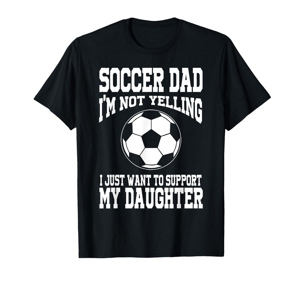 Soccer Dad Support My Daughter T-Shirt - Casual Everyday Wear Men Women - T-Shirt, Sweatshirt, Hoodie