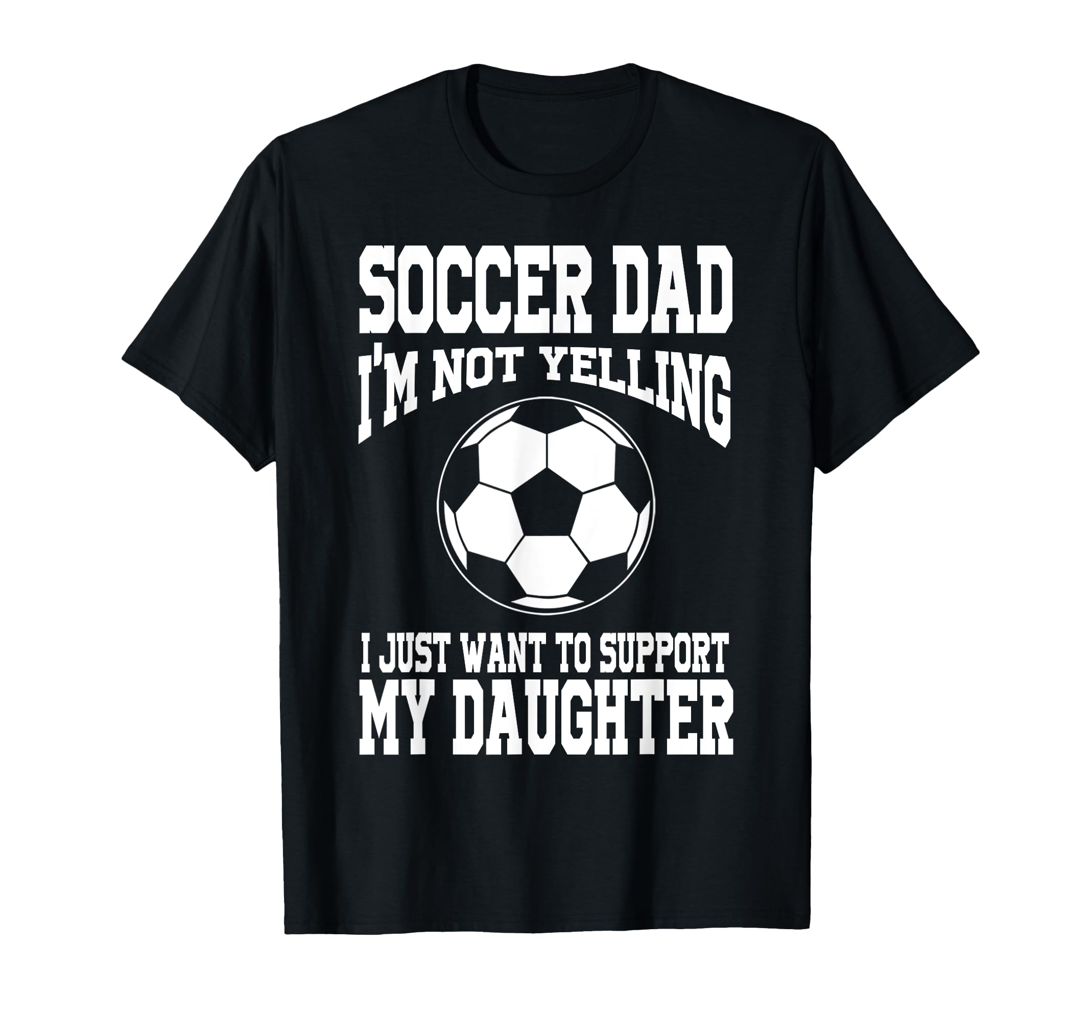 Soccer Dad Support My Daughter T-Shirt - Casual Everyday Wear Men Women - T-Shirt, Sweatshirt, Hoodie