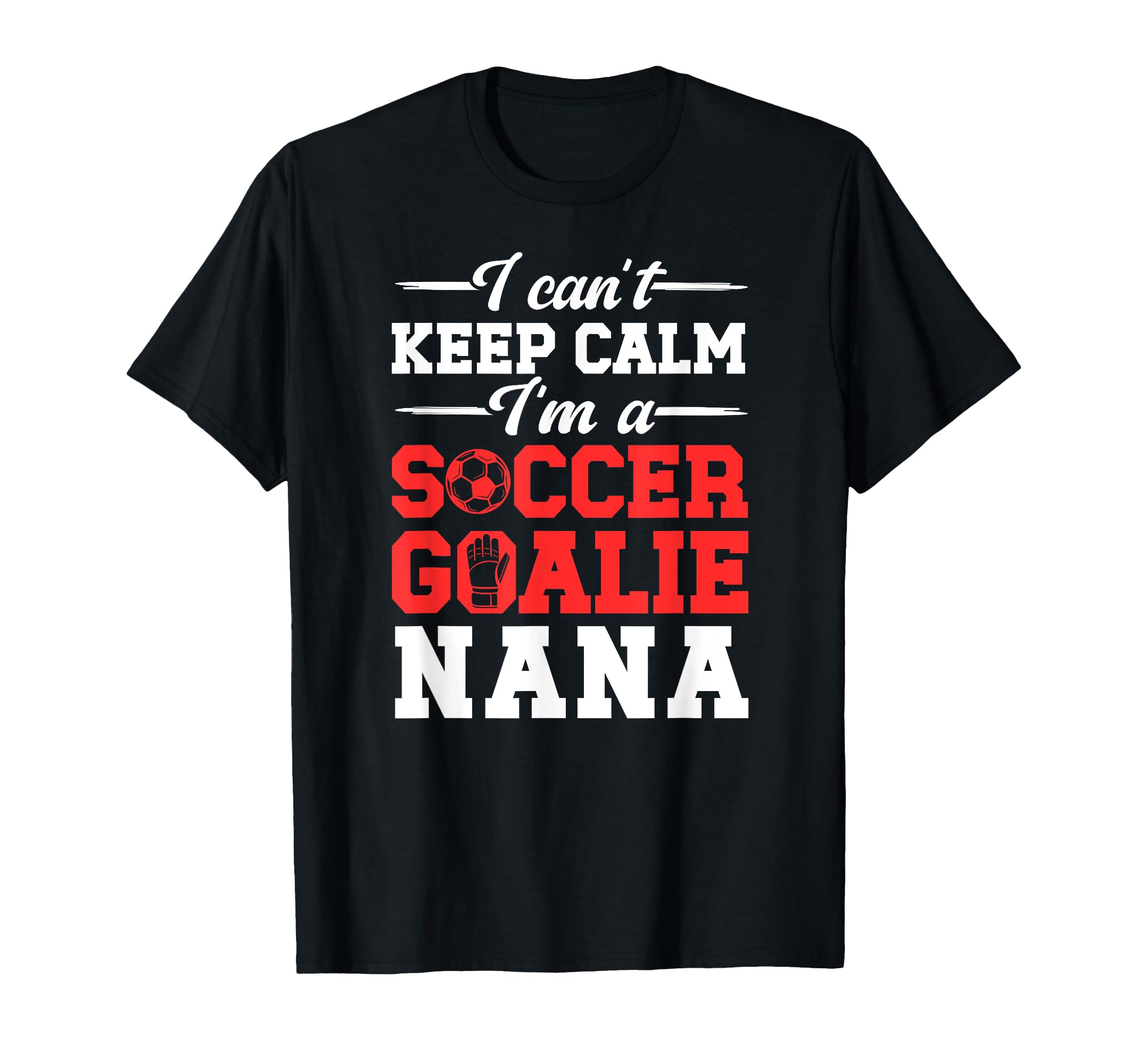 Im Soccer Goalie Nana Soccer Keeper T-Shirt - Custom Art Print Men Women - T-Shirt, Sweatshirt, Hoodie