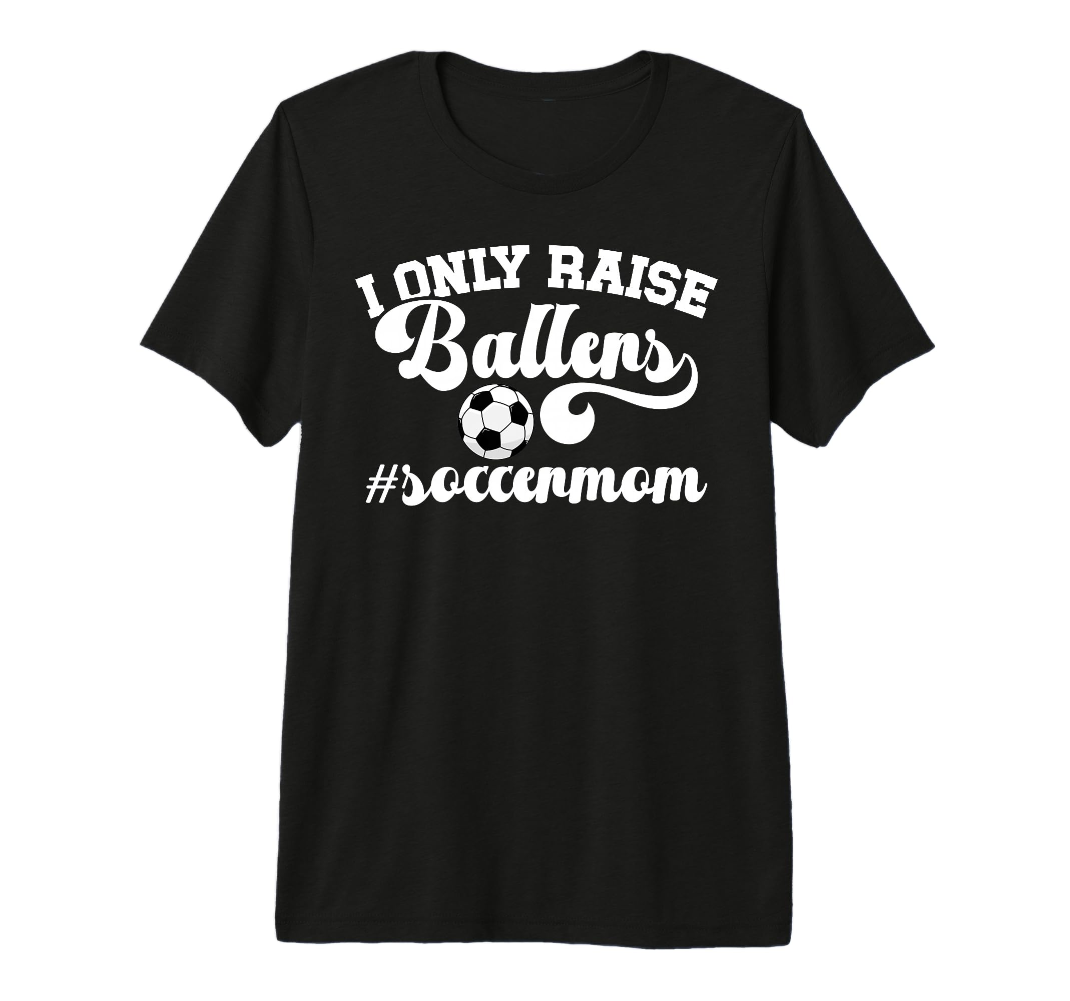 I Only Raise Ballers Soccer Mom T-Shirt - Aesthetic Graphic Men Women - T-Shirt, Sweatshirt, Hoodie