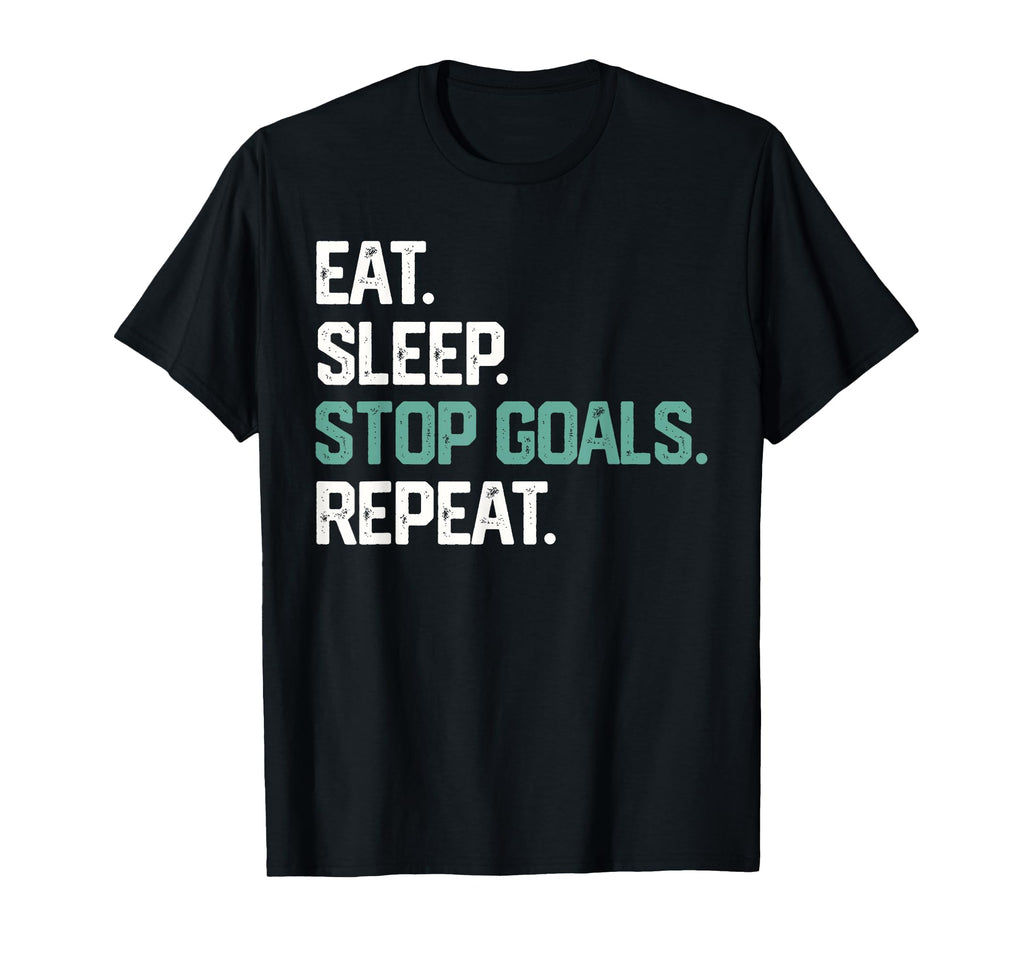 Eat Sleep Stop Goals Repeat Goalie T-Shirt - Streetwear Style for Adults - T-Shirt, Sweatshirt, Hoodie