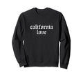 California Love Oldschool Rapper Sweatshirt - Aesthetic Graphic Men Women - T-Shirt, Sweatshirt, Hoodie