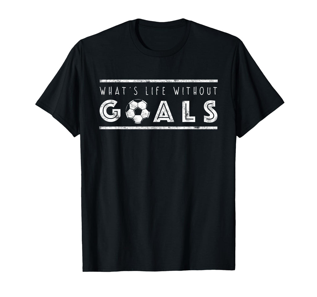 What S Life Without Goals Soccer Funny T-Shirt - Minimalist Print Unisex - T-Shirt, Sweatshirt, Hoodie