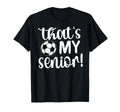 Thats My Senior Soccer Senior Mom T-Shirt - Fun Novelty Design for Adults - T-Shirt, Sweatshirt, Hoodie