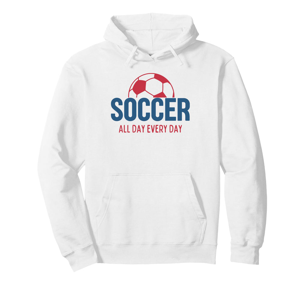 Soccer All Day Every Day Fan Training Hoodie - Novelty Apparel Men Women - T-Shirt, Sweatshirt, Hoodie
