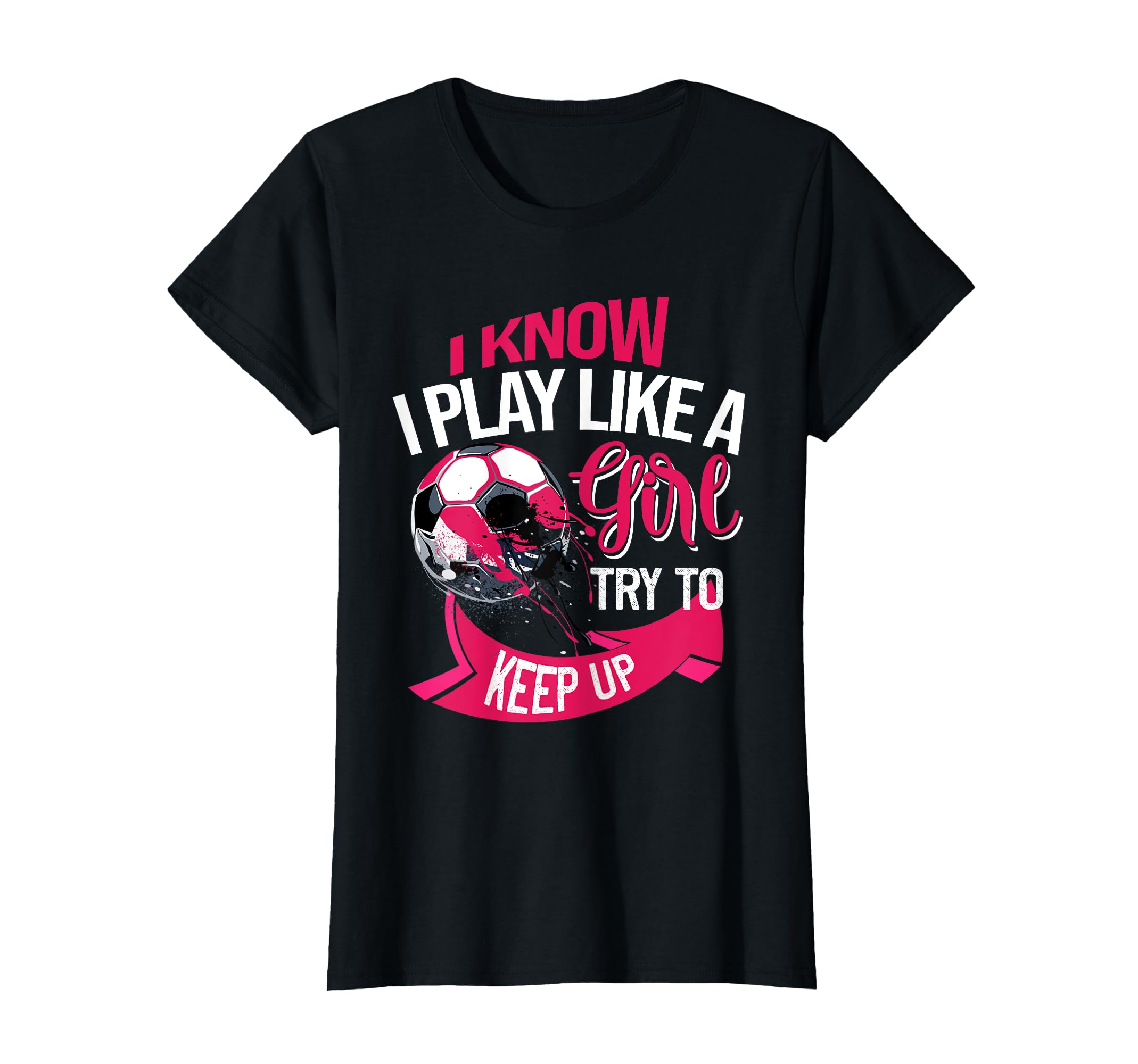 Funny Soccer I Know I Play Like T-Shirt - Graphic Print Men Women - T-Shirt, Sweatshirt, Hoodie