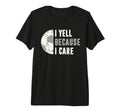 Funny Soccer Fan I Yell Because I T-Shirt - Casual Everyday Wear Men Women - T-Shirt, Sweatshirt, Hoodie