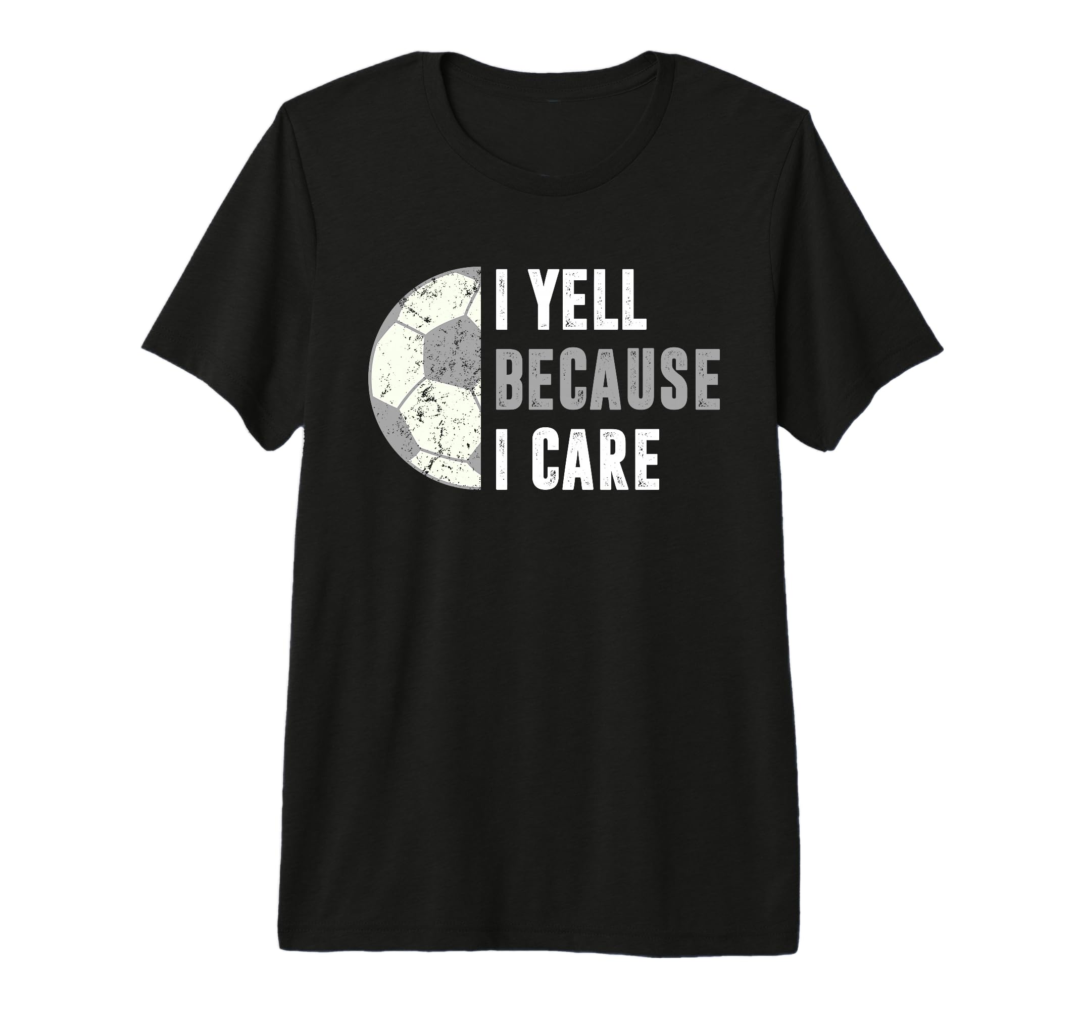 Funny Soccer Fan I Yell Because I T-Shirt - Casual Everyday Wear Men Women - T-Shirt, Sweatshirt, Hoodie