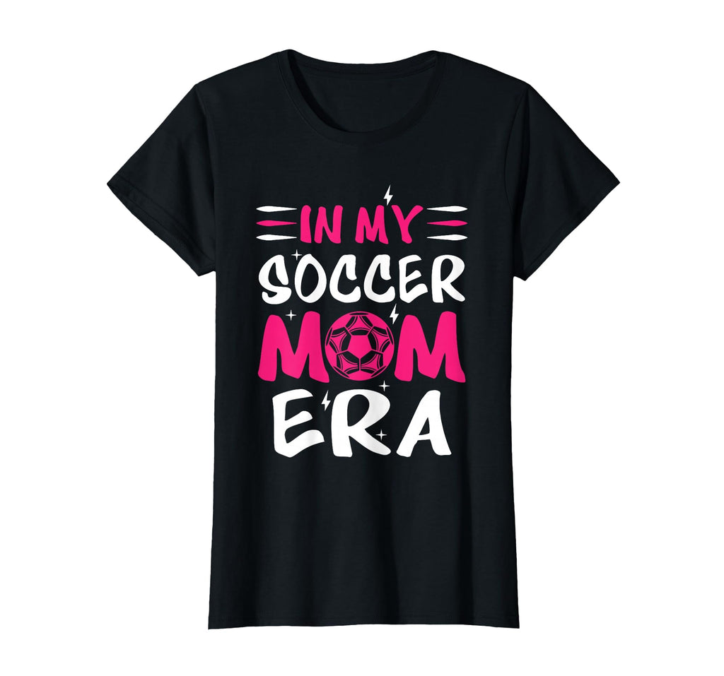 My Soccer Mom Era Soccer Mama T-Shirt - Casual Everyday Wear Unisex - T-Shirt, Sweatshirt, Hoodie