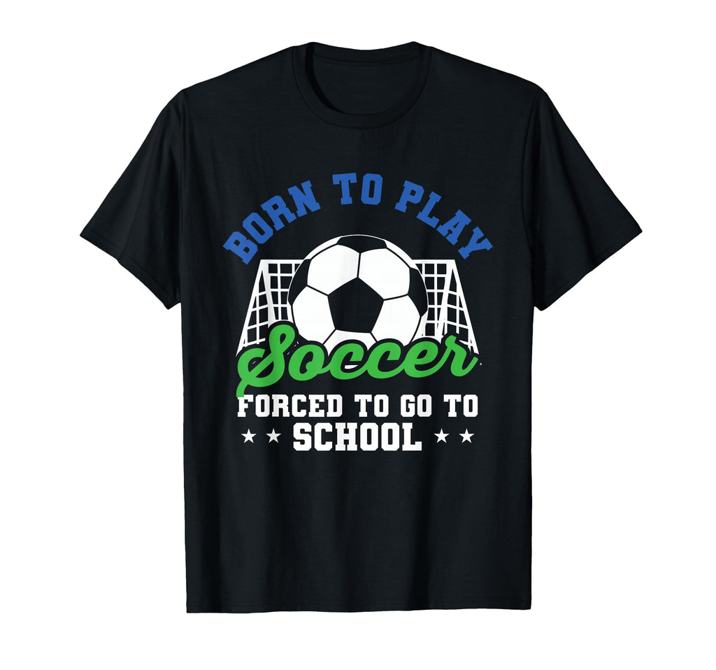 Goalie Funny Soccer Born To Play Soccer T-Shirt - Custom Art Print Unisex - T-Shirt, Sweatshirt, Hoodie