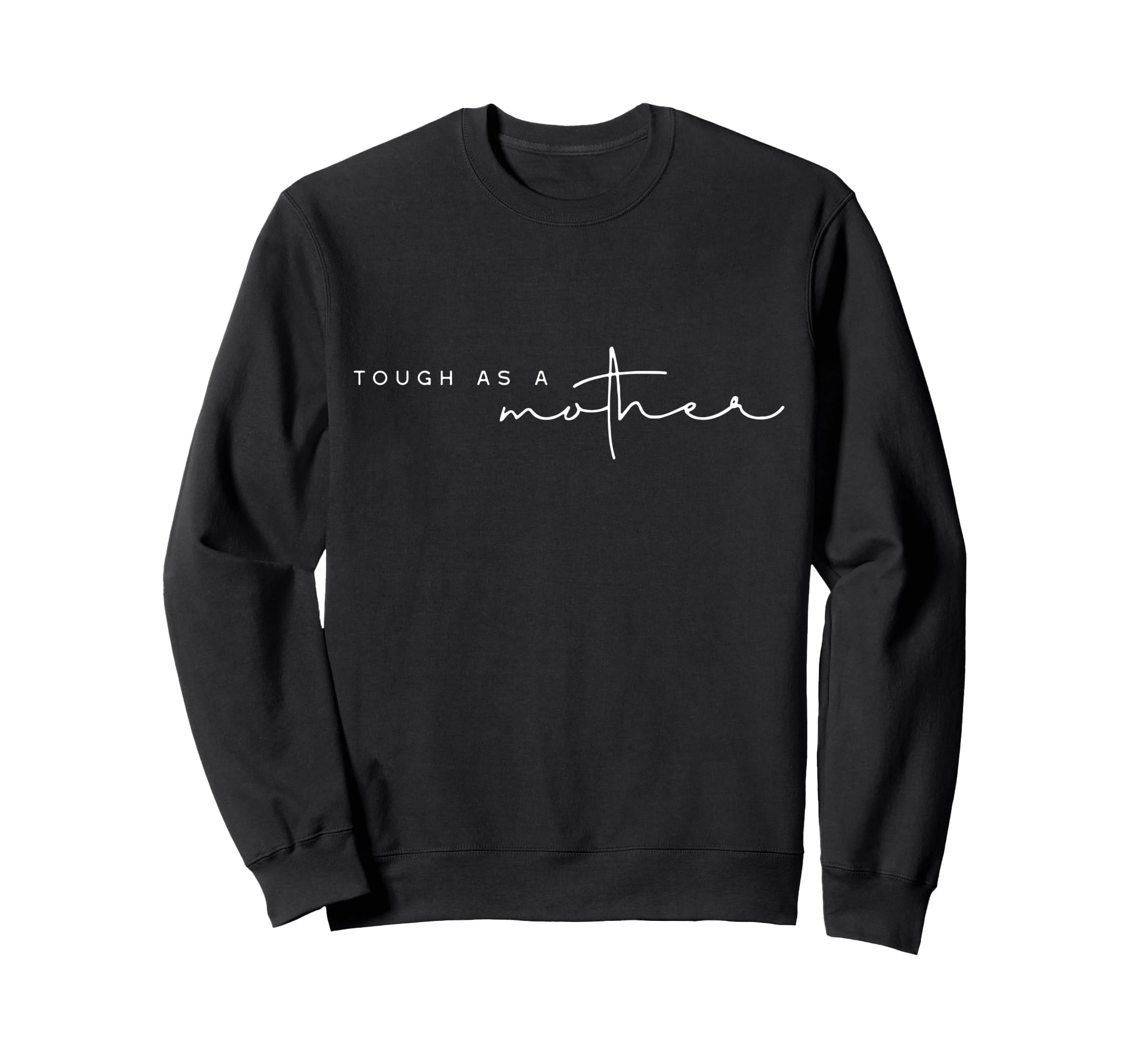 Tough As Mother Funny Mom Life Mama Sweatshirt - Novelty Apparel for Adults - T-Shirt, Sweatshirt, Hoodie