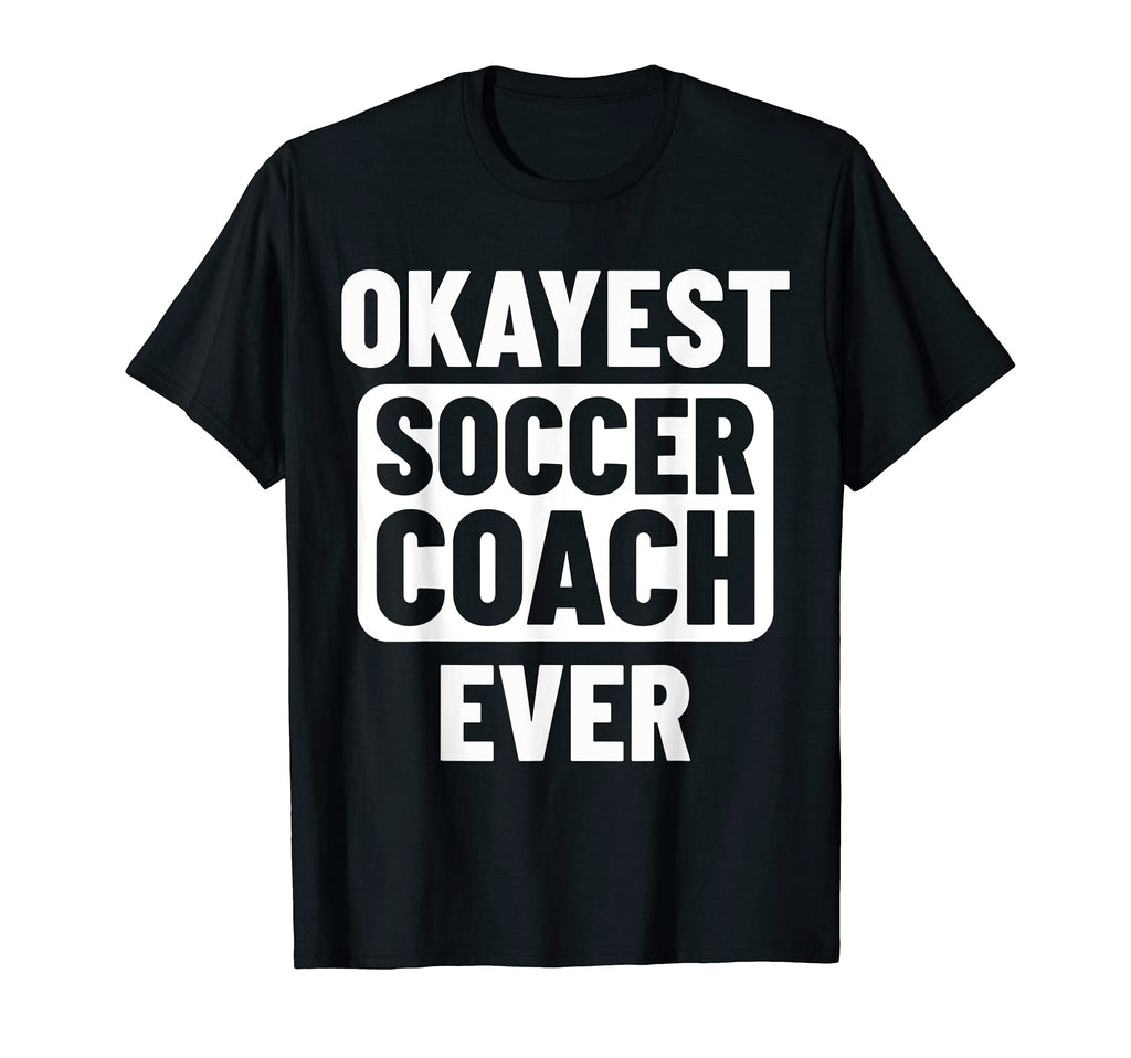 Okayest Soccer Coach Ever T-Shirt - Custom Art Print Men Women - T-Shirt, Sweatshirt, Hoodie