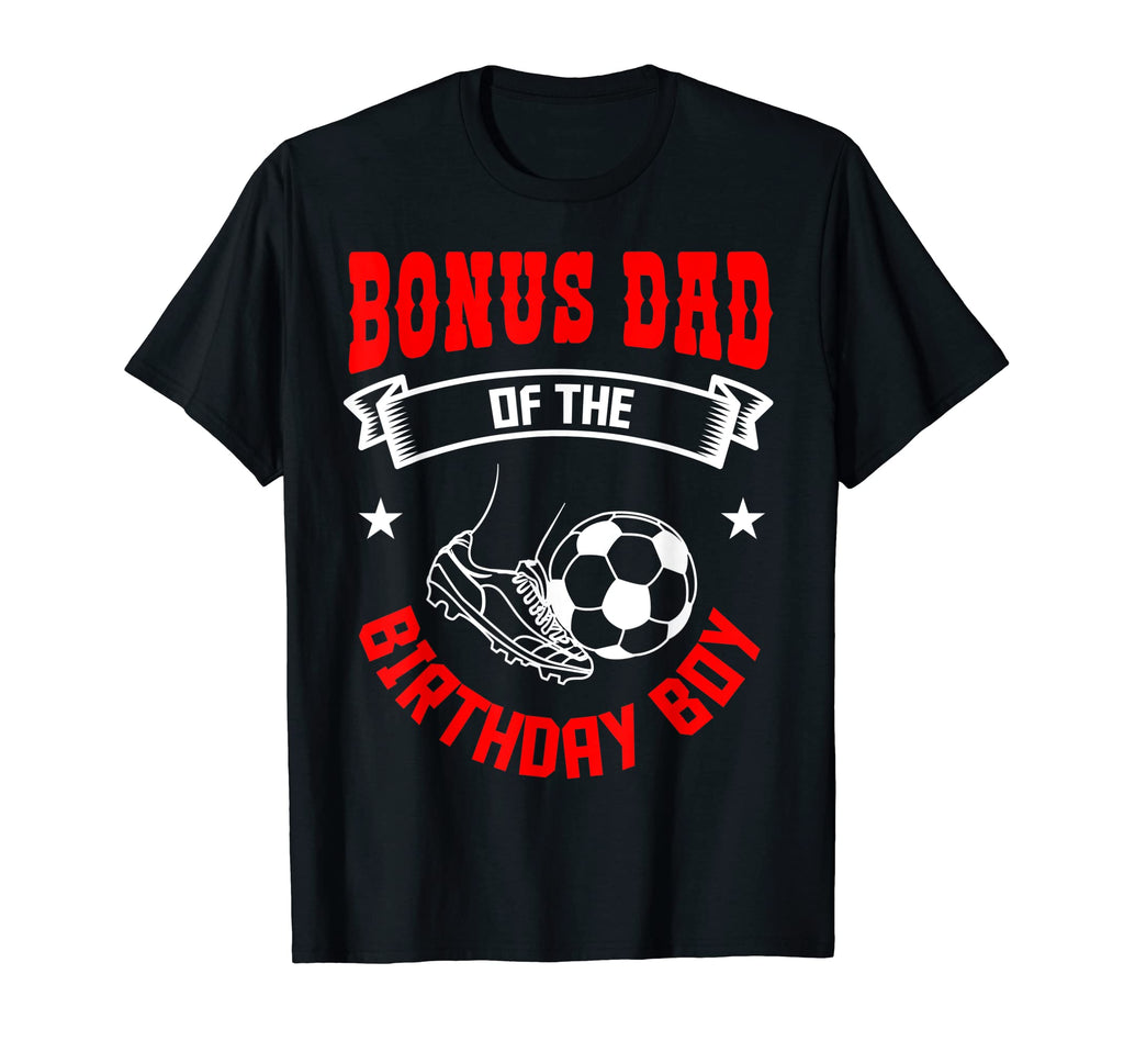 Bonus Dad Birthday Soccer Player Bday T-Shirt - Trendy Graphic Men Women - T-Shirt, Sweatshirt, Hoodie