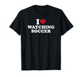I Love Watching Soccer T-Shirt - Aesthetic Graphic Men Women - T-Shirt, Sweatshirt, Hoodie