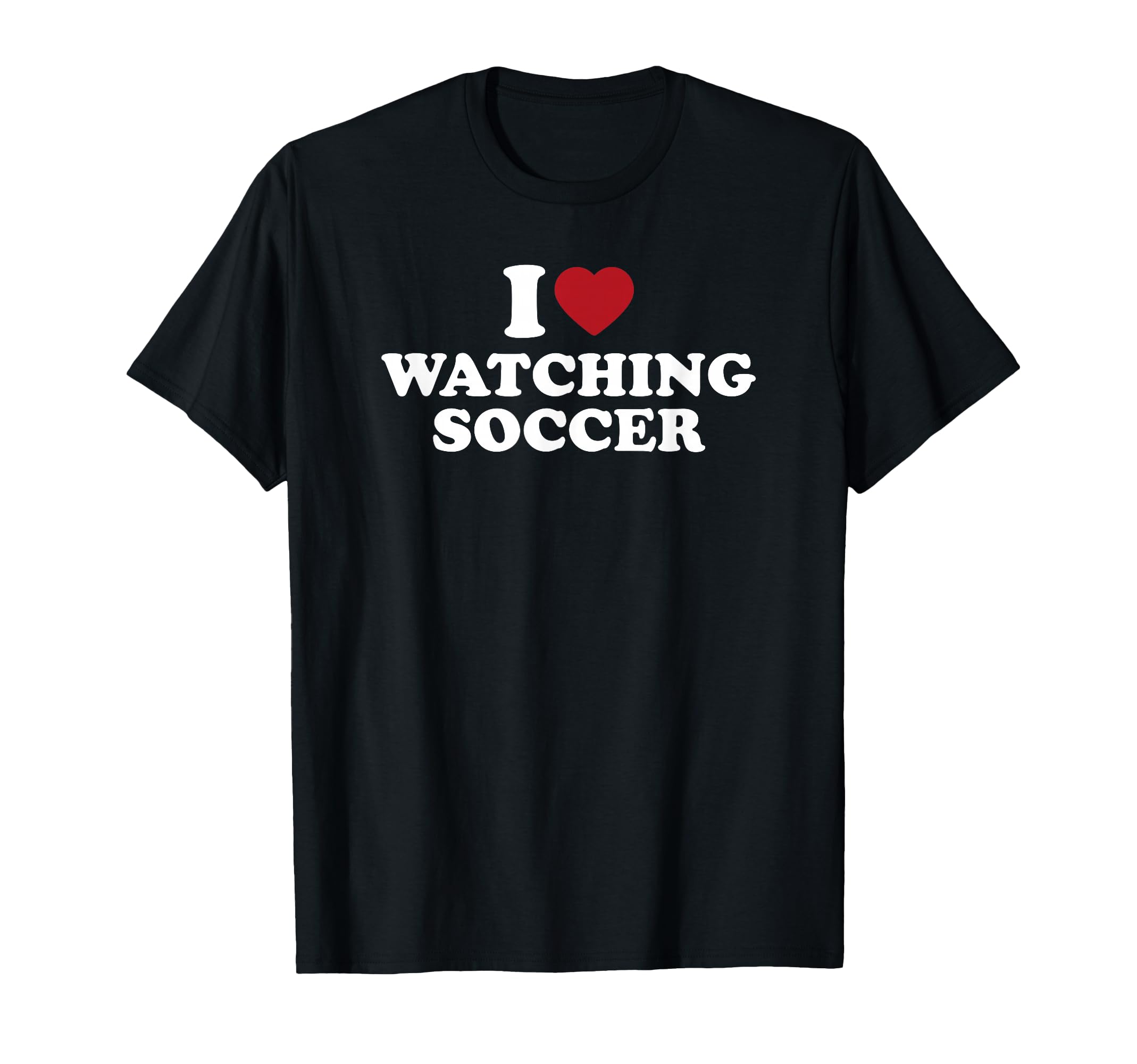 I Love Watching Soccer T-Shirt - Aesthetic Graphic Men Women - T-Shirt, Sweatshirt, Hoodie