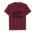 Field Trips Mean Soccer Mom Life T-Shirt - Graphic Print Men Women - T-Shirt, Sweatshirt, Hoodie